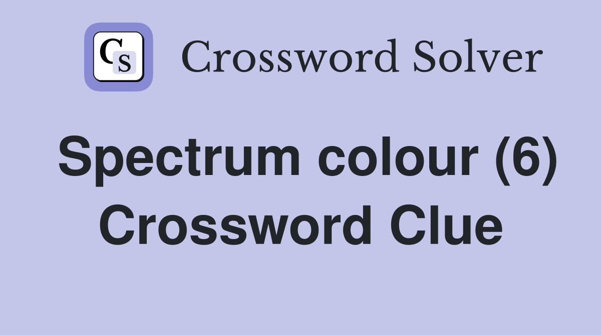 Spectrum colour (6) Crossword Clue Answers Crossword Solver